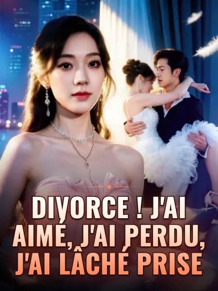 Divorce ! J'ai aimé, j'ai perdu, j'ai lâché prise