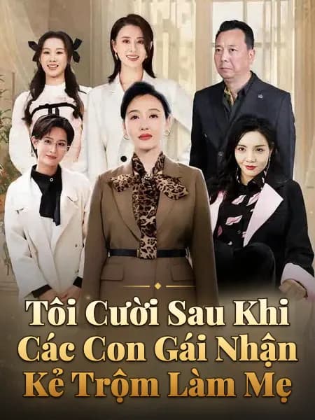 Tôi Cười Sau Khi Các Con Gái Nhận Kẻ Trộm Làm Mẹ