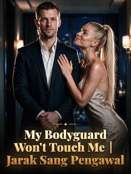 My Bodyguard Won't Touch Me｜Jarak Sang Pengawal