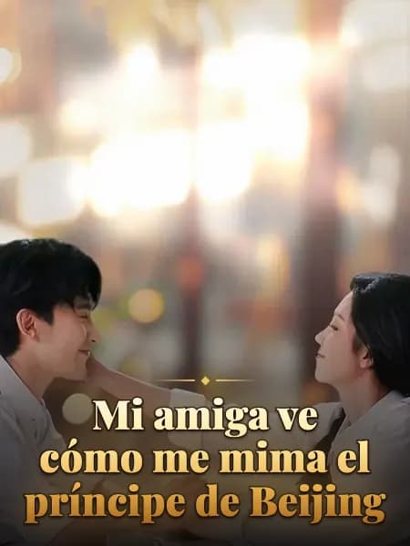 Mi amiga ve cómo me mimа el príncipe de Beijing