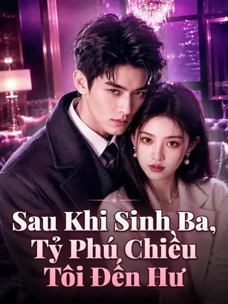 Sau Khi Sinh Ba, Tỷ Phú Chiều Tôi Đến Hư