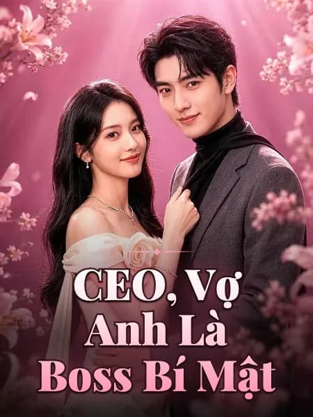 CEO, Vợ Anh Là Boss Bí Mật