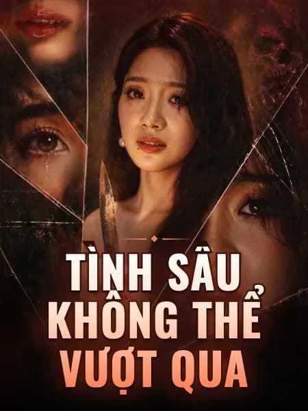 Tình Sâu Không Thể Vượt Qua