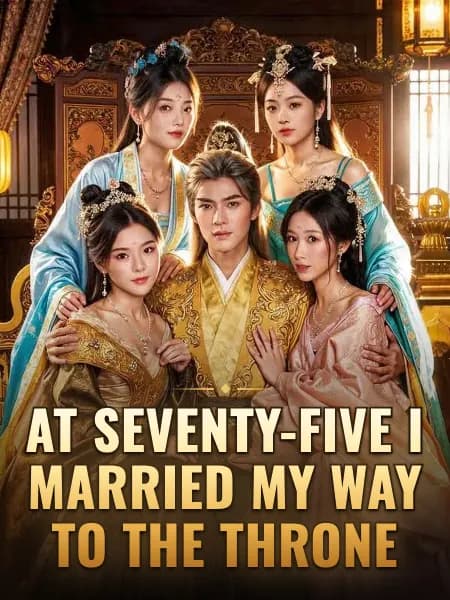 At Seventy-Five I Married My Way to the Throne
