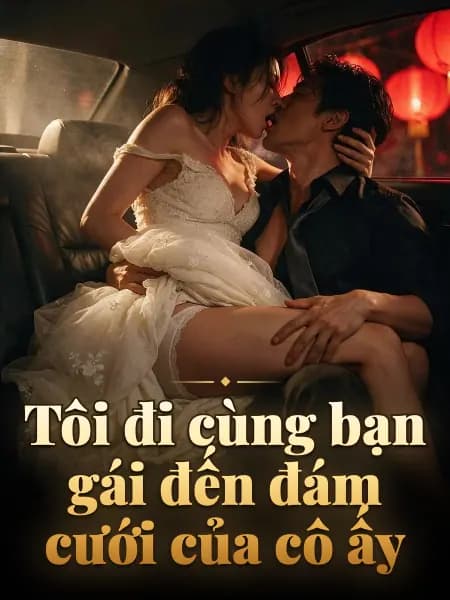 Tôi đi cùng bạn gái đến đám cưới của cô ấy