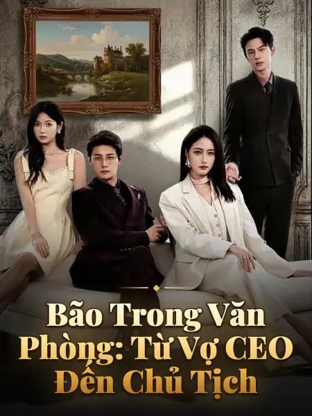 Bão Trong Văn Phòng: Từ Vợ CEO Đến Chủ Tịch
