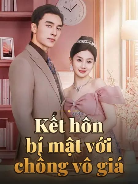 Kết hôn bí mật với chồng vô giá
