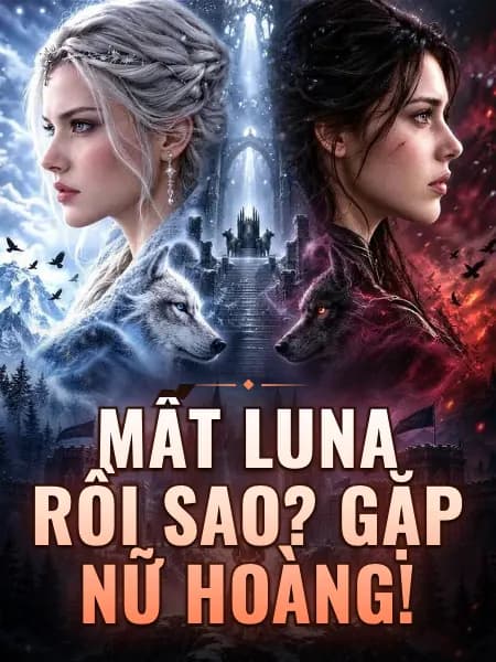 Mất Luna rồi sao? Gặp nữ hoàng!