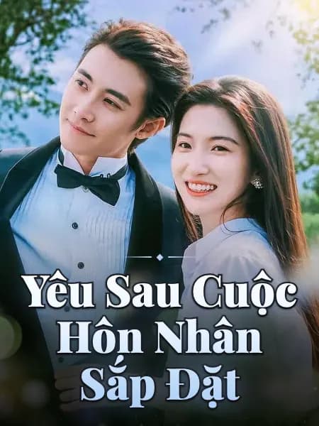 Yêu Sau Cuộc Hôn Nhân Sắp Đặt