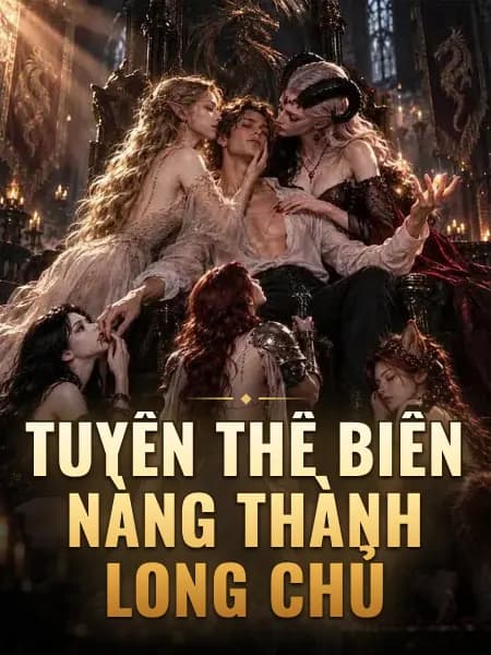Tuyển thê biến nàng thành Long Chủ
