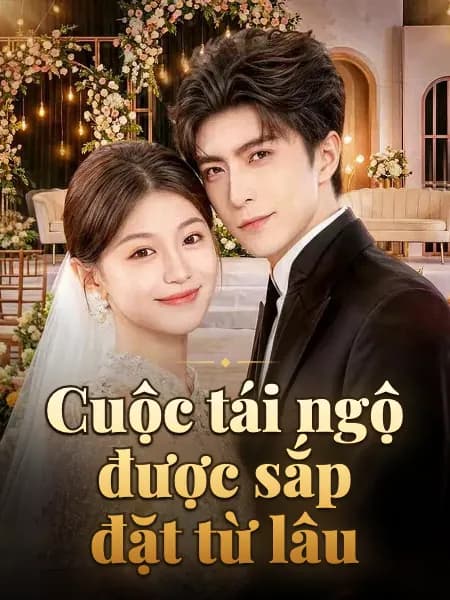 Cuộc tái ngộ được sắp đặt từ lâu