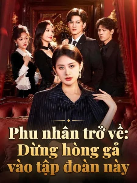 Phu nhân trở về: Đừng hòng gả vào tập đoàn này