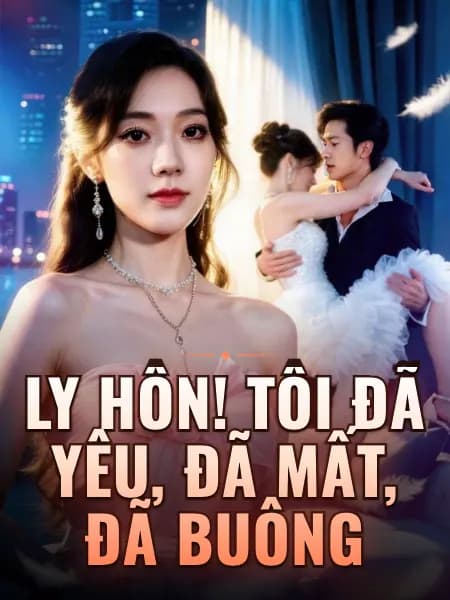 Ly hôn! Tôi đã yêu, đã mất, đã buông
