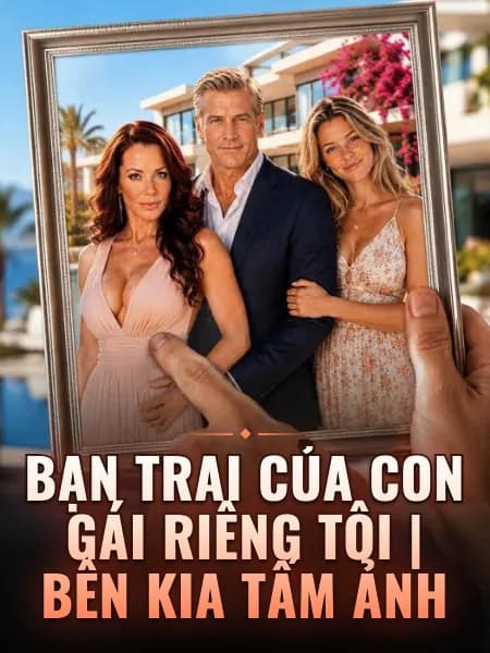 Bạn trai của con gái riêng tôi | Bên kia tấm ảnh