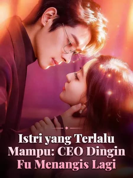 Istri yang Terlalu Mampu: CEO Dingin Fu Menangis Lagi