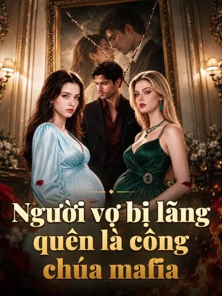 Người vợ bị lãng quên là công chúa mafia