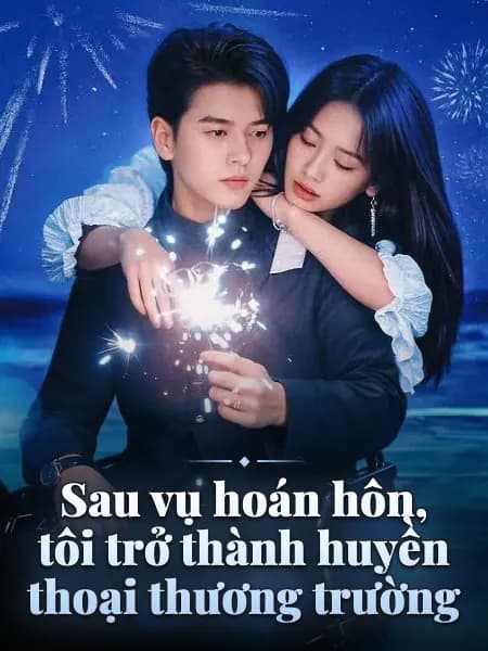 Sau vụ hoán hôn, tôi trở thành huyền thoại thương trường