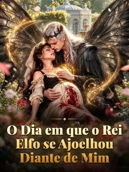 O Dia em que o Rei Elfo se Ajoelhou Diante de Mim