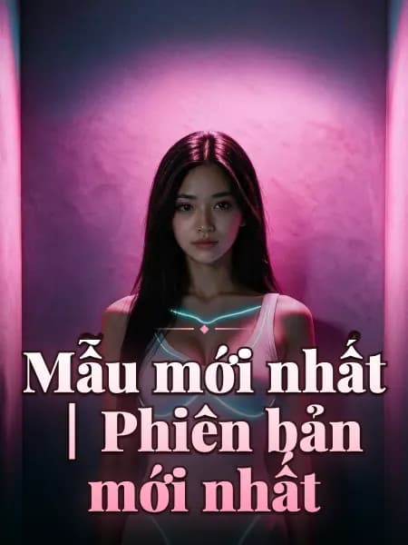 Mẫu mới nhất｜Phiên bản mới nhất