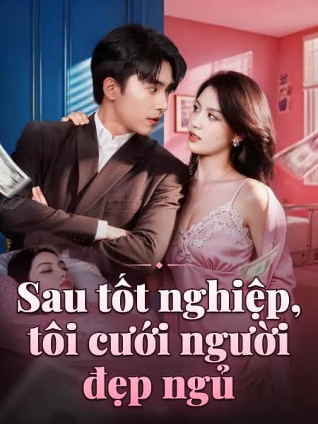 Sau tốt nghiệp, tôi cưới người đẹp ngủ