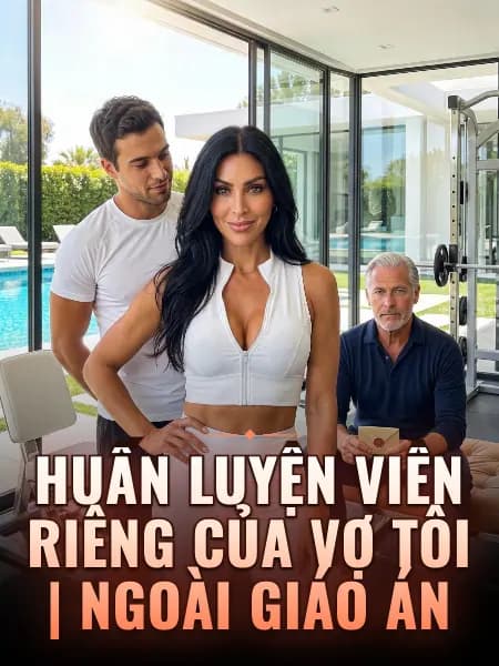 Huấn luyện viên riêng của vợ tôi | Ngoài giáo án
