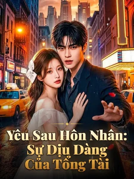 Yêu Sau Hôn Nhân: Sự Dịu Dàng Của Tổng Tài