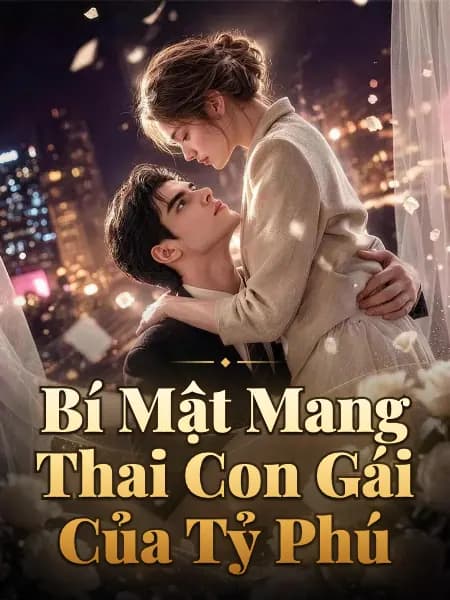 Bí Mật Mang Thai Con Gái Của Tỷ Phú