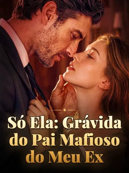 Só Ela: Grávida do Pai Mafioso do Meu Ex