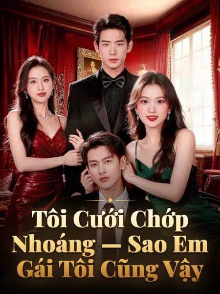 Tôi Cưới Chớp Nhoáng — Sao Em Gái Tôi Cũng Vậy