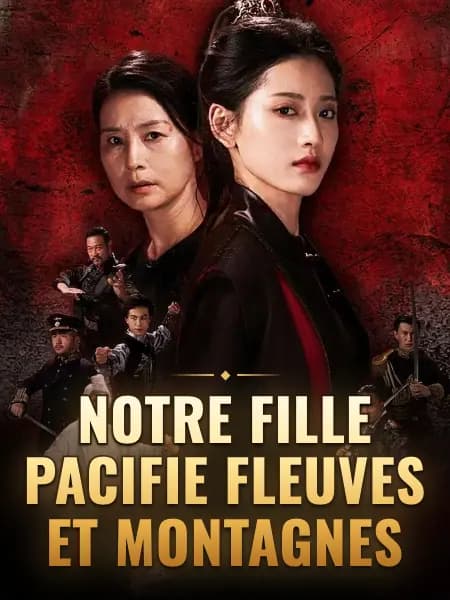 Notre fille pacifie fleuves et montagnes