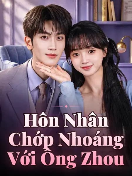 Hôn Nhân Chớp Nhoáng Với Ông Zhou