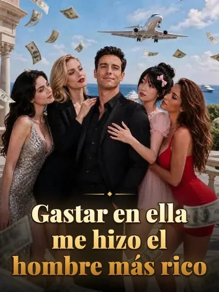Gastar en ella me hizo el hombre más rico