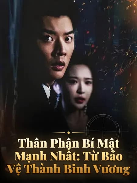 Thân Phận Bí Mật Mạnh Nhất: Từ Bảo Vệ Thành Binh Vương