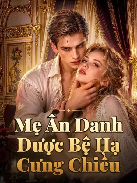 Mẹ Ẩn Danh Được Bệ Hạ Cưng Chiều