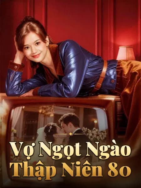 Vợ Ngọt Ngào Thập Niên 80