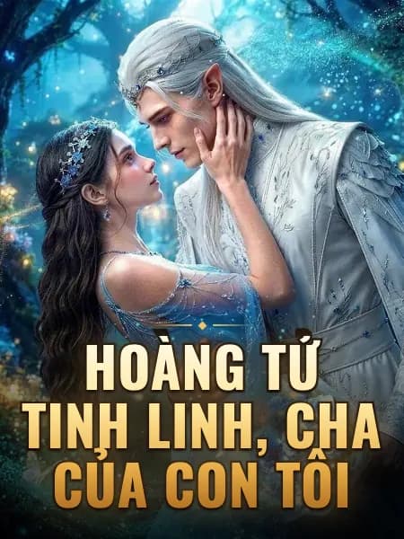 Hoàng tử tinh linh, cha của con tôi