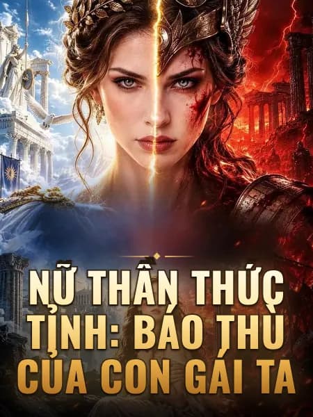 Nữ thần thức tỉnh: Báo thù của con gái ta