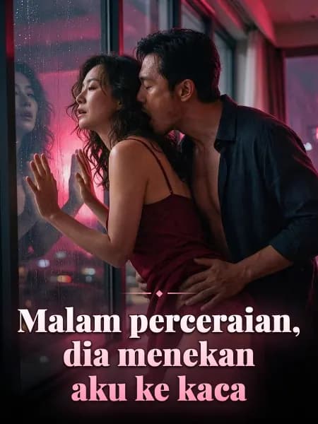 Malam perceraian, dia menekan aku ke kaca — Ilustrasi cerita