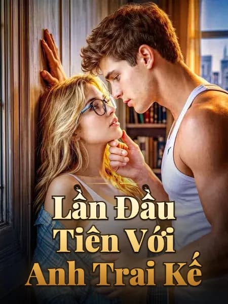 Lần Đầu Tiên Với Anh Trai Kế