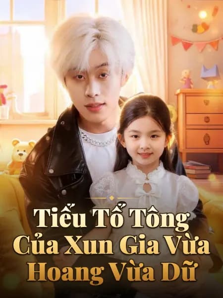 Tiểu Tổ Tông Của Xun Gia Vừa Hoang Vừa Dữ