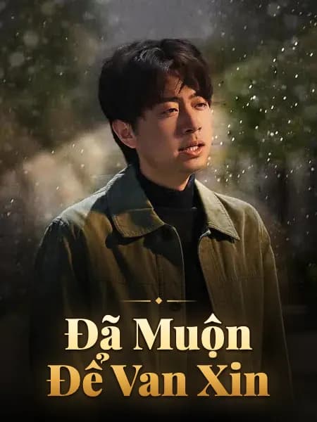 Đã Muộn Để Van Xin