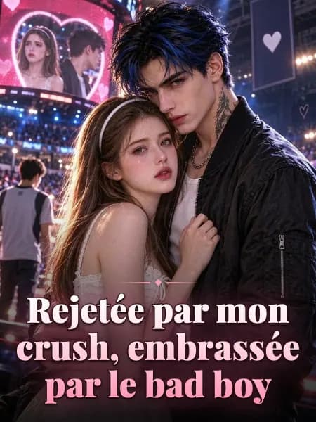 Rejetée par mon crush, embrassée par le bad boy
