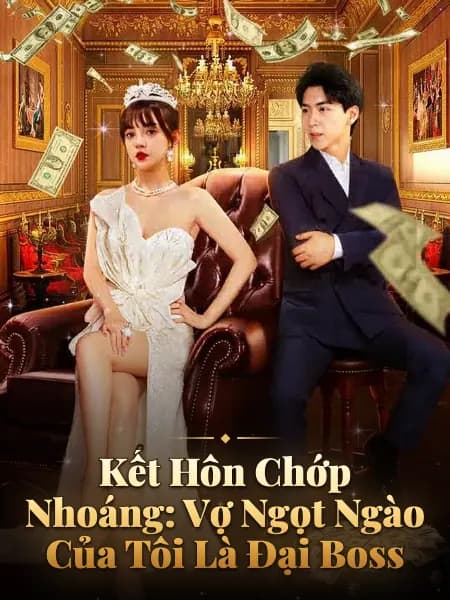 Kết Hôn Chớp Nhoáng: Vợ Ngọt Ngào Của Tôi Là Đại Boss