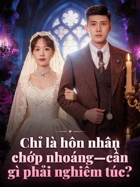 Chỉ là hôn nhân chớp nhoáng—cần gì phải nghiêm túc?