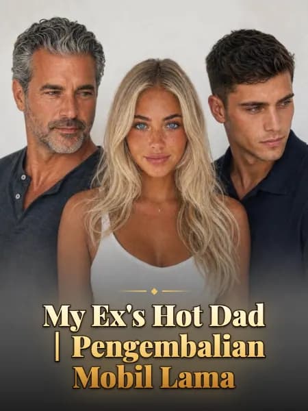 My Ex's Hot Dad｜Pengembalian Mobil Lama