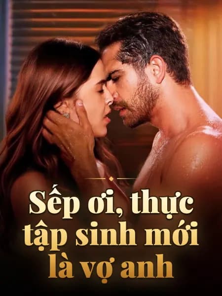 Sếp ơi, thực tập sinh mới là vợ anh