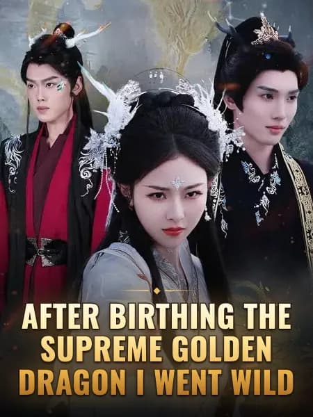 After Birthing the Supreme Golden Dragon I Went Wild