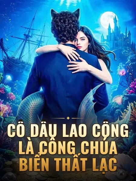 Cô Dâu Lao Công Là Công Chúa Biển Thất Lạc