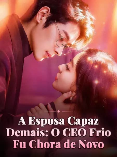 A Esposa Capaz Demais: O CEO Frio Fu Chora de Novo