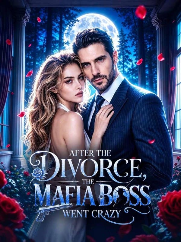 After the Divorce, the Mafia Boss Went Crazy|离婚后,黑手党老大疯了